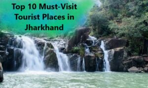 Top 10 Must-Visit Tourist Places in Jharkhand